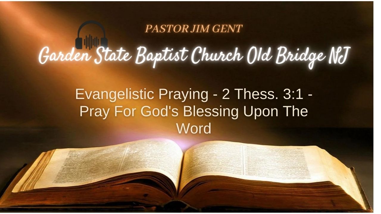 Evangelistic Praying - 2 Thess. 3;1 - Pray For God's Blessing Upon The Word